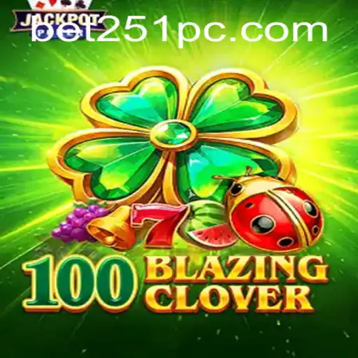 Exploring 100BlazingClover: A Thrilling Gaming Experience Enhanced with 'bet251'